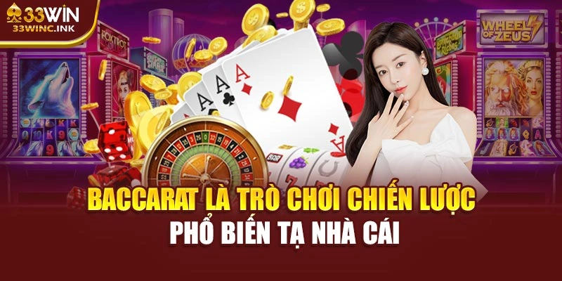 Baccarat là trò chơi chiến lược phổ biến tạ nhà cái