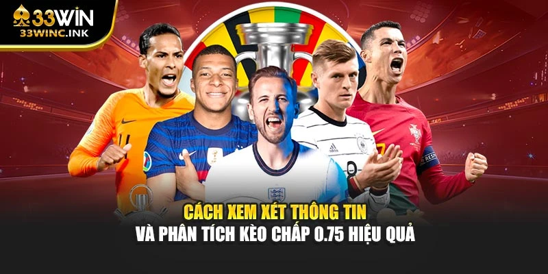 Cách xem xét thông tin và phân tích kèo chấp 0.75 hiệu quả