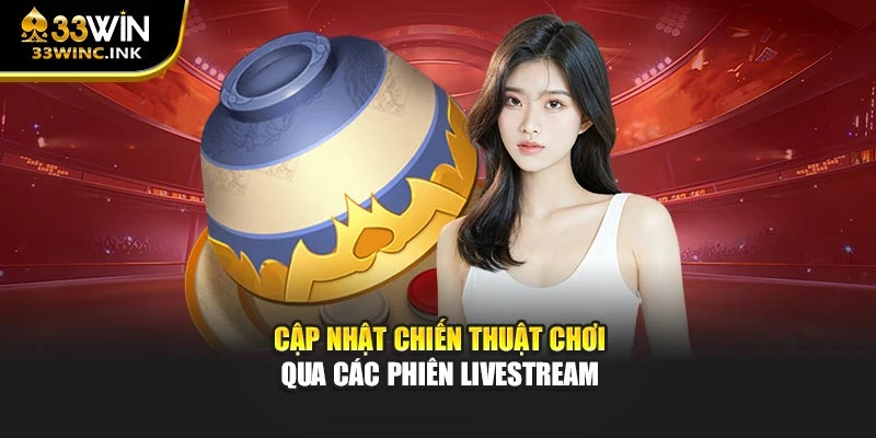 Cập nhật chiến thuật chơi qua các phiên livestream