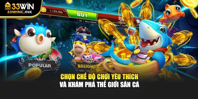 Chọn chế độ chơi yêu thích và khám phá thế giới săn cá