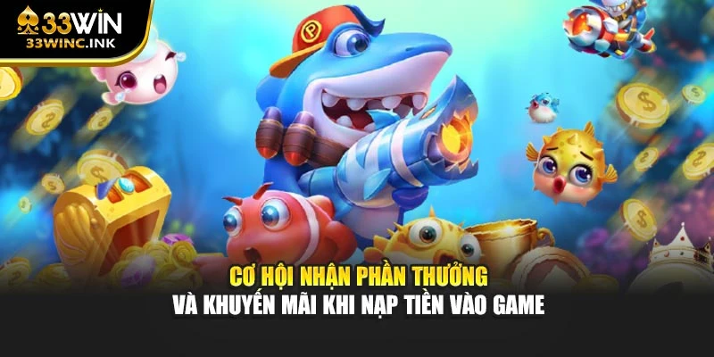 Cơ hội nhận phần thưởng và khuyến mãi khi nạp tiền vào game