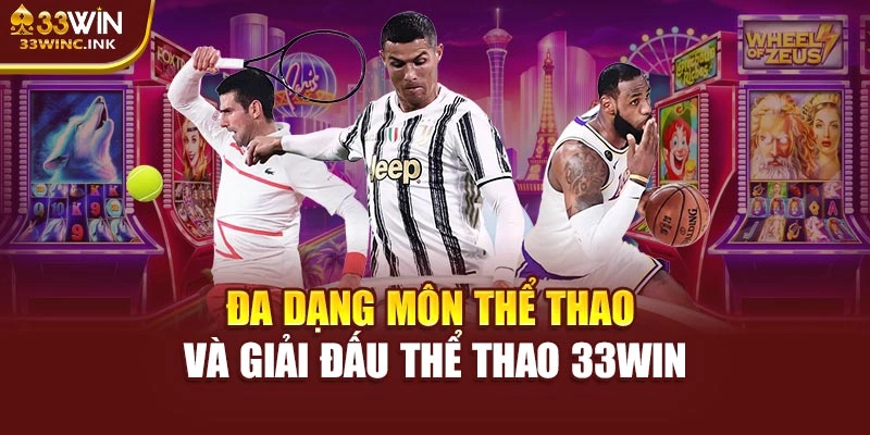 Đa dạng môn thể thao và giải đấu thể thao 33WIN