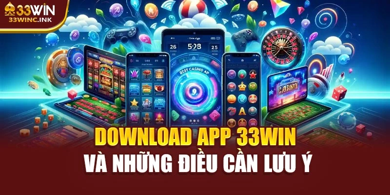 Download app 33WIN và những điều cần lưu ý