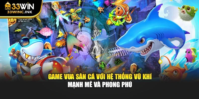 Game Vua Săn Cá với hệ thống vũ khí mạnh mẽ và phong phú
