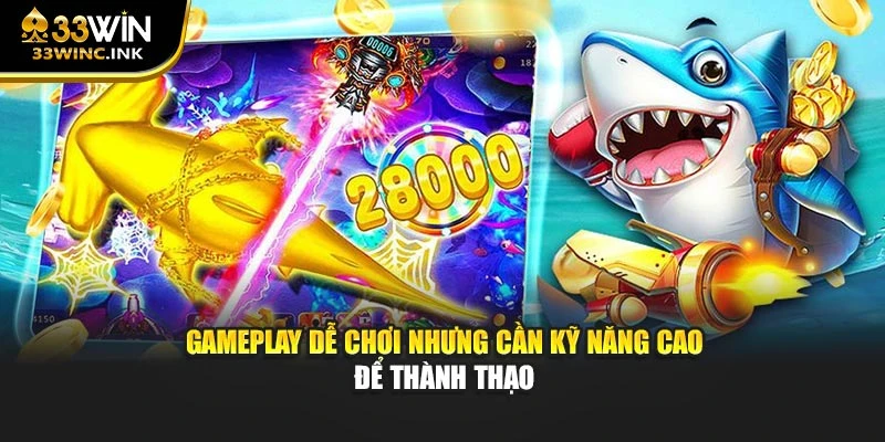 Gameplay dễ chơi nhưng cần kỹ năng cao để thành thạo