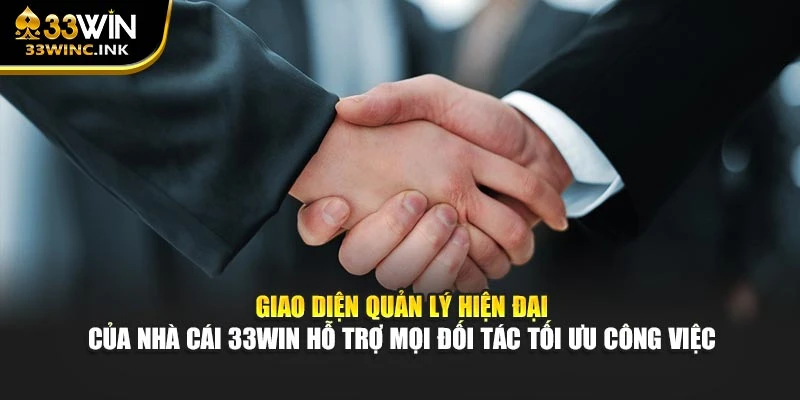 Giao diện quản lý hiện đại của nhà cái 33WIN hỗ trợ mọi đối tác tối ưu công việc