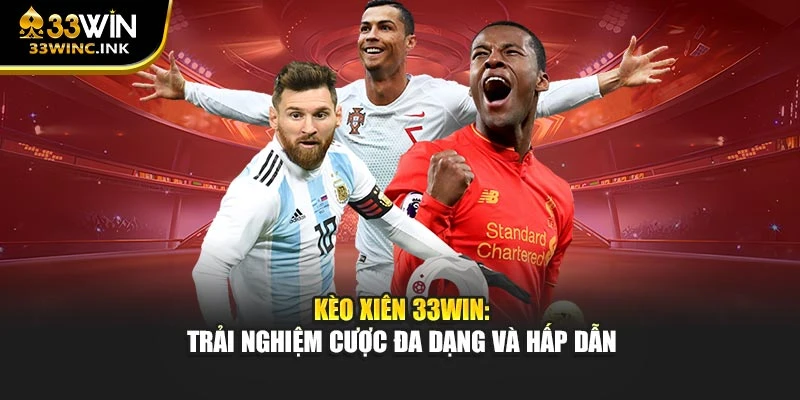 Kèo xiên 33win: Trải nghiệm cược đa dạng và hấp dẫn