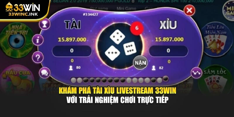 Khám phá Tài xìu livestream 33win với trải nghiệm chơi trực tiếp
