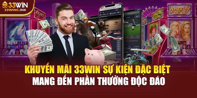 Khuyến mãi 33WIN sự kiện đặc biệt mang đến phần thưởng độc đáo