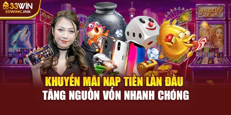 Khuyến mãi nạp tiền lần đầu tăng nguồn vốn nhanh chóng