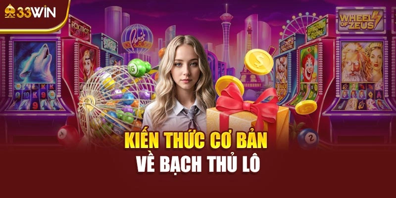 Kiến thức cơ bản cần nắm về bạch thủ lô
