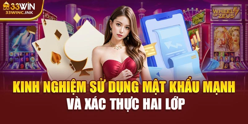 Kinh nghiệm sử dụng mật khẩu mạnh và xác thực hai lớp