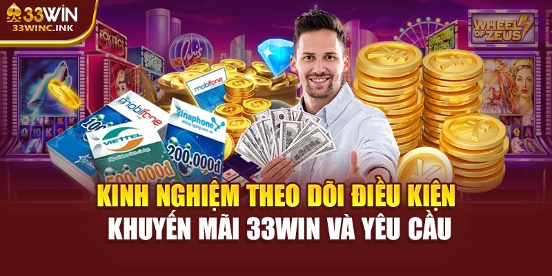 Kinh nghiệm theo dõi điều kiện khuyến mãi 33WIN và yêu cầu