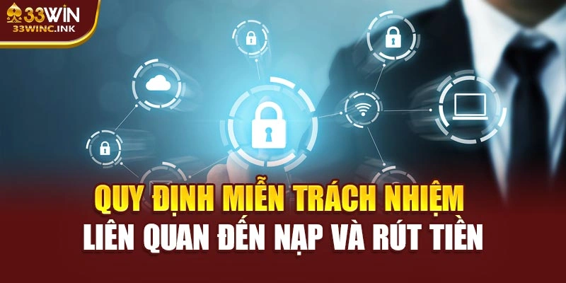 Quy định miễn trách nhiệm liên quan đến nạp và rút tiền