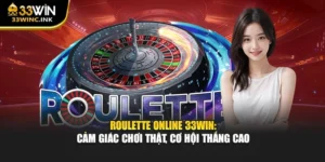 Roulette Online 33win: Cảm Giác Chơi Thật, Cơ Hội Thắng Cao