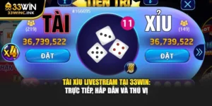 Tài Xìu Livestream Tại 33win: Trực Tiếp, Hấp Dẫn Và Thú Vị