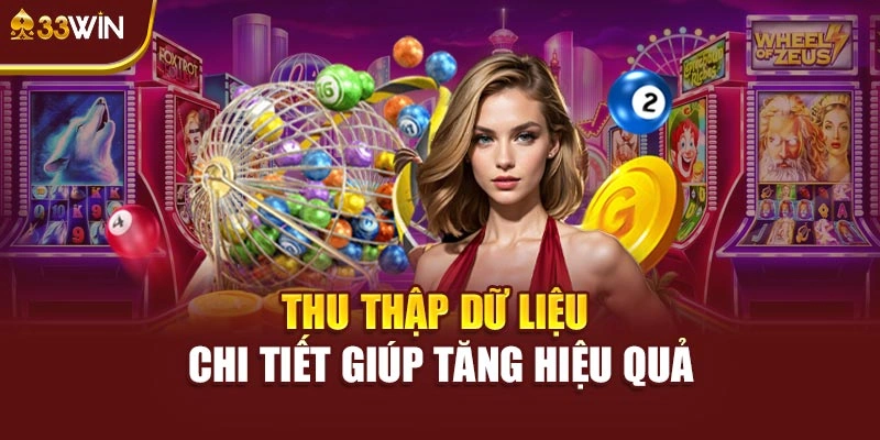 Thu thập dữ liệu chi tiết giúp tăng hiệu quả