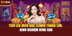 Tiến Lên Miền Bắc 33Win Thắng Lớn, Kinh Nghiệm Đỉnh Cao