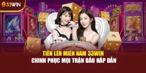 Tiến Lên Miền Nam 33Win Chinh Phục Mọi Trận Đấu Hấp Dẫn