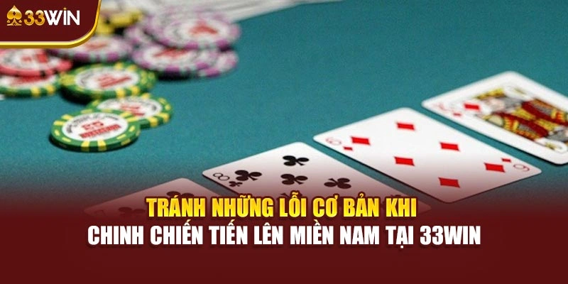 Tránh những lỗi cơ bản khi chinh chiến Tiến Lên miền Nam tại 33Win