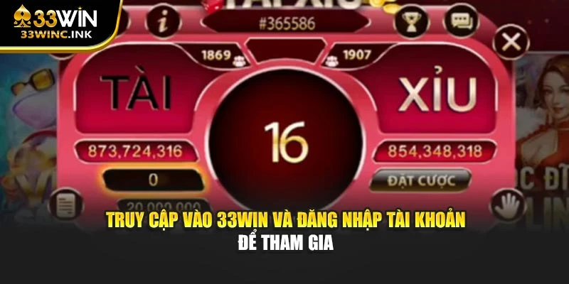 Truy cập vào 33win và đăng nhập tài khoản để tham gia