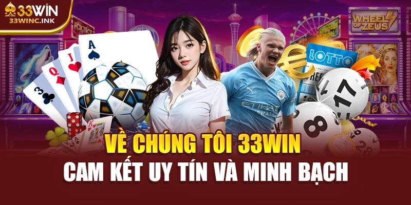 Về chúng tôi 33WIN cam kết uy tín và minh bạch