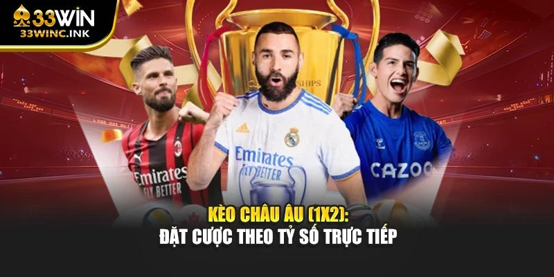 Kèo châu Âu (1x2): Đặt cược theo tỷ số trực tiếp