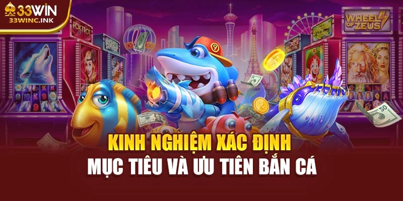 Kinh nghiệm xác định mục tiêu và ưu tiên bắn cá