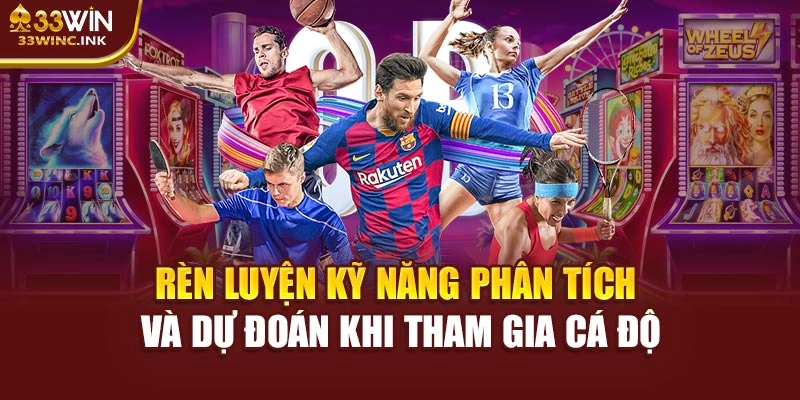 Rèn luyện kỹ năng phân tích và dự đoán khi tham gia cá độ